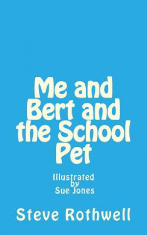 Carte Me and Bert and the School Pet: Illustrated by Sue Jones MR Steve Rothwell