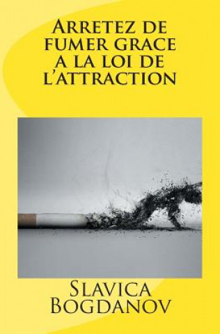 Kniha Arretez de fumer grace a la loi de l'attraction Slavica Bogdanov