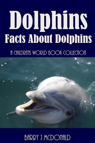 Książka Dolphins: Facts about Dolphins Barry J McDonald
