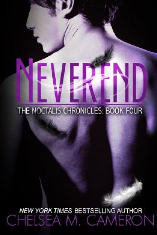 Kniha Neverend (The Noctalis Chronicles, Book Four) Chelsea M Cameron