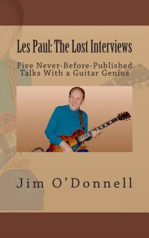 Kniha Les Paul: The Lost Interviews: Five Never-Before-Published Talks With a Guitar Genius Jim O'Donnell