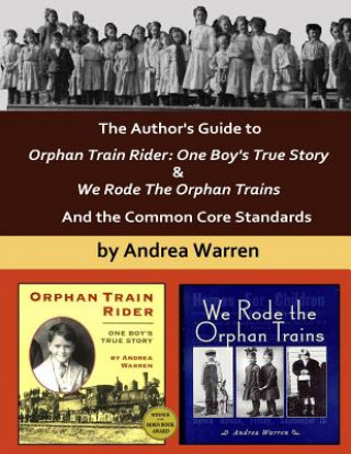 Livre The Author's Guide to Orphan Train Rider: One Boy's True Story & We Rode the Orphan Trains: And the Common Core Standards Andrea Warren