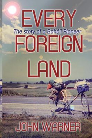 Kniha Every Foreign Land: The Story of a Baha'i Pioneer John Warner