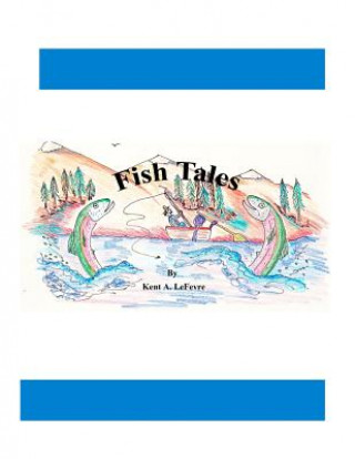 Книга Fish Tales Kent A Lefevre