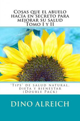 Book Cosas que el abuelo hacía en secreto para mejorar su salud Tomo I y II: 'Tips' de salud natural, dieta y bienestar (Double Pack) Dino Alreich