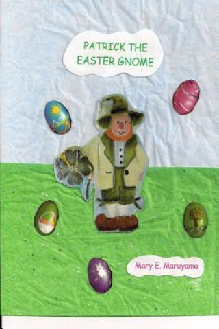 Knjiga Patrick The Easter Gnome Mary E Maruyama