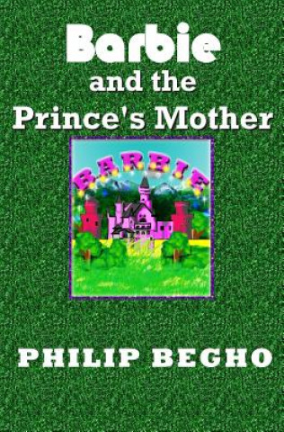 Kniha Barbie and the Prince's Mother Philip Begho