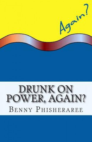 Könyv Drunk On Power, Again?: It's Only Common Sense Benny Phisheraree