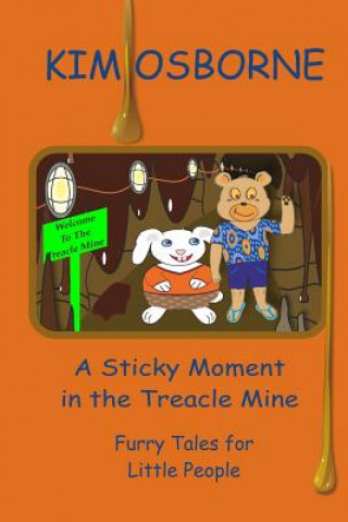 Kniha A Sticky Moment in the Treacle Mine: Furry Tales for Little People Kim Osborne