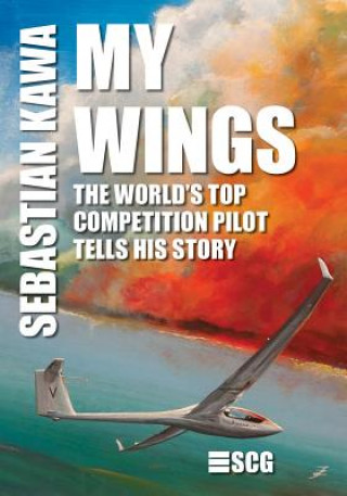Книга My Wings: The world's top competition pilot tells his story. Sebastian Kawa