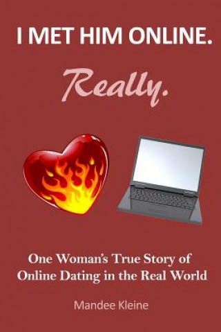 Книга I Met Him Online. Really.: One Girl's True Stories of Online Dating in the Real World Mandee J Kleine