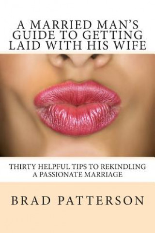 Könyv A Married Man's Guide to Getting Laid with His Wife Brad Patterson