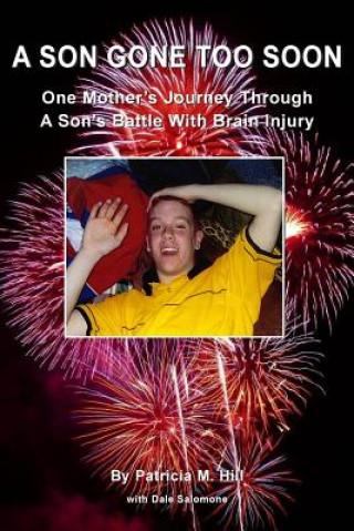 Книга A Son Gone Too Soon: One Mother's Journey Through A Son's Battle With Brain Injury Patricia M Hill