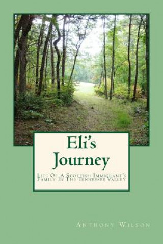 Kniha Eli's Journey: Life Of A Scottish Immigrant's Family In The Tennessee Valley Anthony Wilson