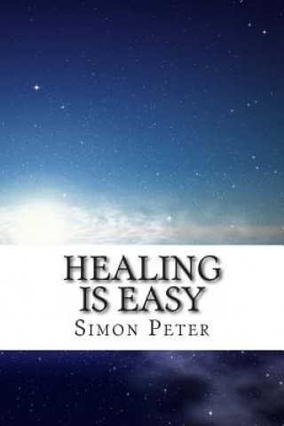 Kniha Healing is Easy: A Beginner's Guide to Healing the Sick Simon Peter