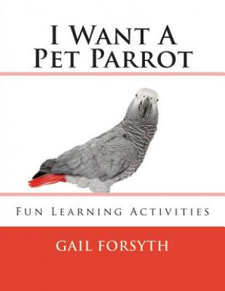 Kniha I Want A Pet Parrot Gail Forsyth