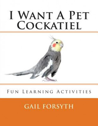 Buch I Want A Pet Cockatiel Gail Forsyth