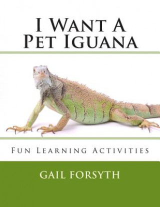 Kniha I Want A Pet Iguana Gail Forsyth