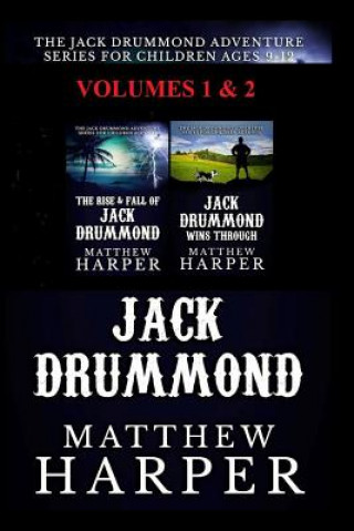 Kniha The Jack Drummond Adventure Series: (Volumes 1 & 2): Kids Books for Ages 9-12 Matthew Harper