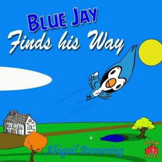 Könyv Blue Jay finds his Way Abigail Browning