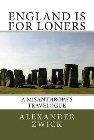 Carte England Is for Loners: A Misanthrope's Travelogue Alexander Zwick
