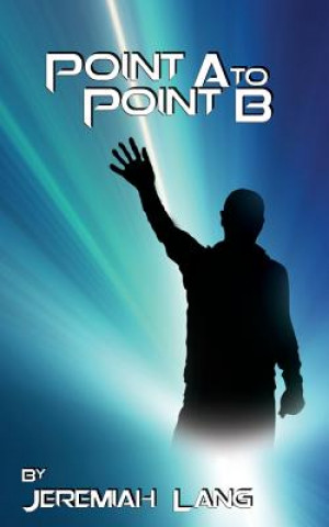 Kniha Point A to Point B Jeremiah Lang