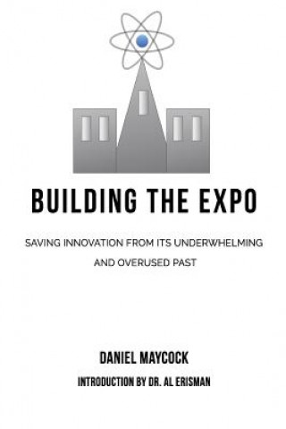 Carte Building The Expo: Saving Innovation from It's Underwhelming & Overused Past Daniel Christopher Maycock
