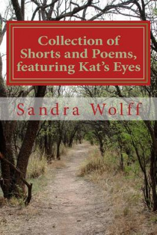 Carte Collections of Shorts, and Poems, featuring Kat's Eyes: Shorts and Poems Sandra Dean Wolff