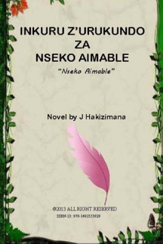 Kniha Inkuru Z'Urukundo Za Nseko Aimable: Nseko Aimable J Hakizimana