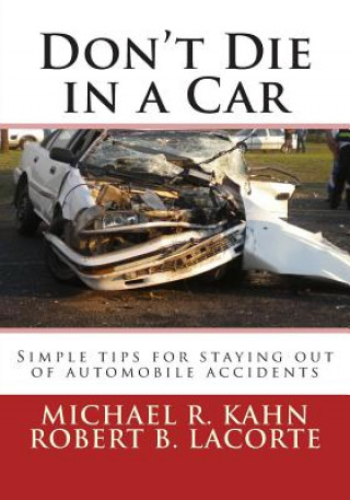 Kniha Don't Die in a Car: Simple tips for staying out of automobile accidents Michael R Kahn