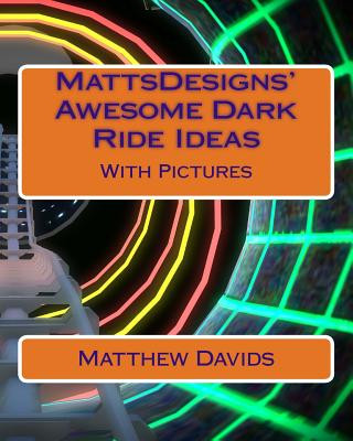 Kniha MattsDesigns' Awesome Dark Ride Ideas: With Pictures Matthew Davids
