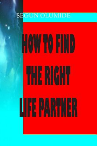 Kniha How To Find The Right Life Partner: How To Know God's Will in Marriage Pst Segun Olumide
