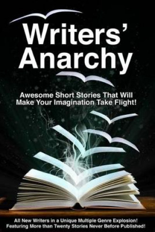 Könyv Writers' Anarchy: A Short Story Anthology Fiction Writers