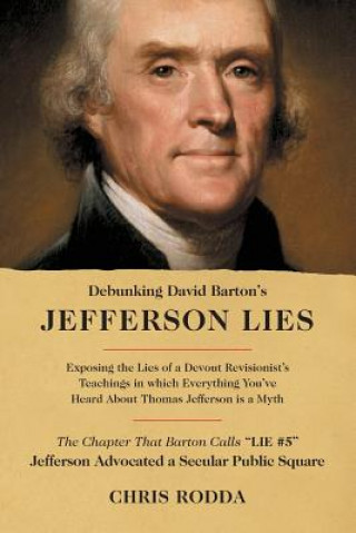 Carte Debunking David Barton's Jefferson Lies: #5 - Jefferson Advocated a Secular Public Square Chris Rodda