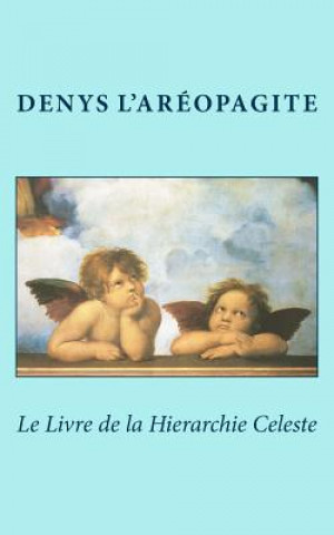 Книга Le Livre de la Hierarchie Celeste Denys L'Areopagite