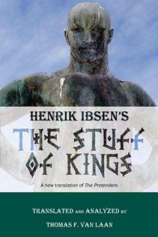 Kniha Henrik Ibsen's The Stuff of Kings: A new translation of The Pretenders Thomas F Van Laan