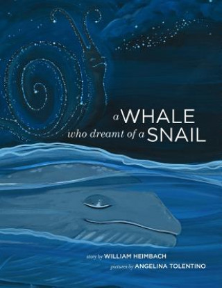 Kniha A Whale Who Dreamt of a Snail: A bedtime picture book about our dreams, and how we are connected to the other inhabitants of our world. William Heimbach