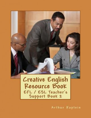 Könyv Creative English Resource Book: EFL / ESL Teacher's Support Book Arthur Kaptein
