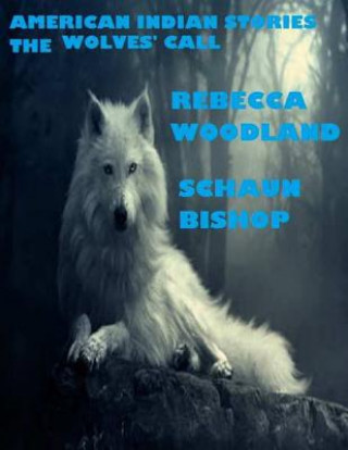 Kniha american indian stories: the wolves' call Rebecca D Woodland