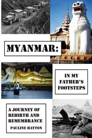 Książka Myanmar: In My Father's Footsteps: A Journey of Rebirth and Remembrance Pauline Hayton