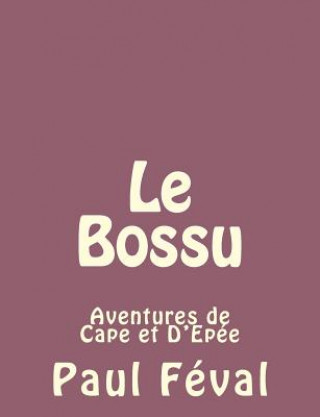 Carte Le Bossu: Aventures de Cape et D'Epée Paul Féval