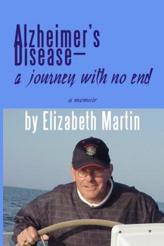 Kniha Alzheimer's Disease: a journey with no end Elizabeth &quot;Betty&quot; Martin