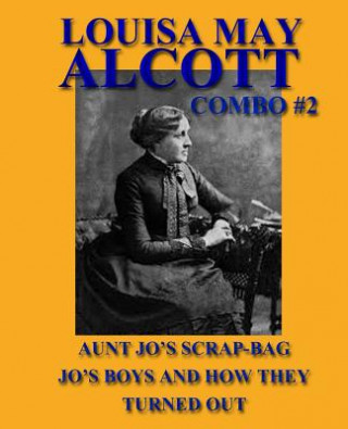 Book Louisa May Alcott Combo #2: Aunt Jo's Scrap-Bag/Jo's Boys and How They Turned Out Louisa May Alcott