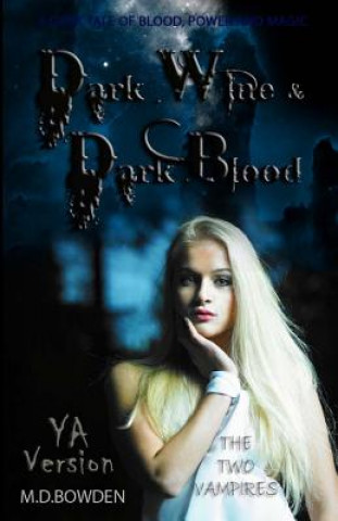 Kniha Dark Wine & Dark Blood, YA Version (The Two Vampires) M D Bowden