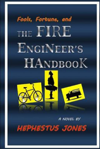 Könyv Fools, Fortune, and the Fire Engineer's Handbook Hephestus Jones