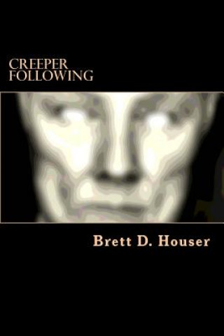 Kniha Creeper Following: After Everything Else Book 2 Brett D Houser