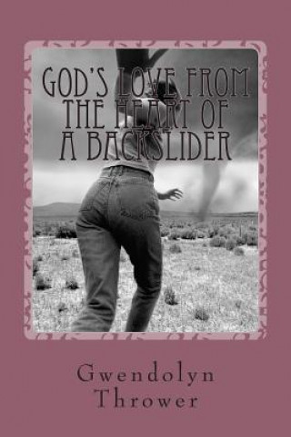 Kniha God's Love from the Heart of a Backslider: "He saved me every time." Gwendolyn Thrower