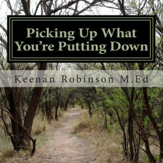 Книга Picking Up What You're Putting Down MR Keenan J Robinson M Ed