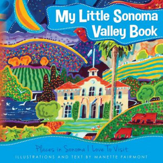 Carte My Little Sonoma Valley Book: Places in Sonoma I Love To Visit Manette Fairmont