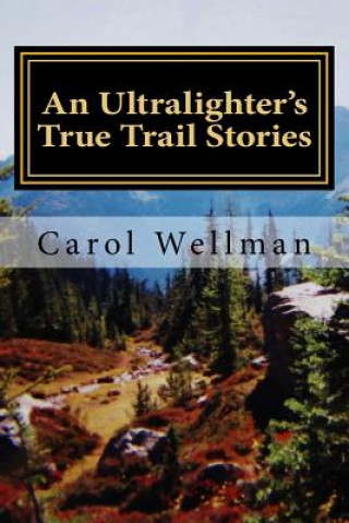 Kniha An Ultralighter's True Trail Stories: Beyond the Journey Carol Wellman
